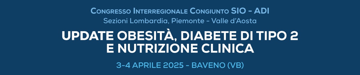CONGRESSO INTERREGIONALE CONGIUNTO SIO - ADI UPDATE  OBESITÀ, DIABETE DI TIPO 2 E NUTRIZIONE CLINICA