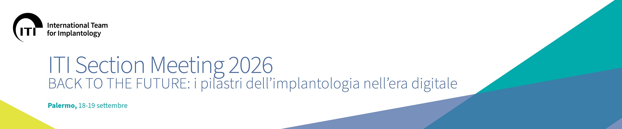 ITI Section Meeting 2026
BACK TO THE FUTURE: i pilastri dell'implantologia nell'era digitale