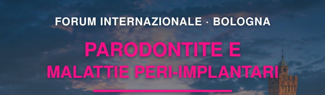 Forum Internazionale - APPROCCI INNOVATIVI
nella gestione della parodontite e delle malattie peri-implantari
