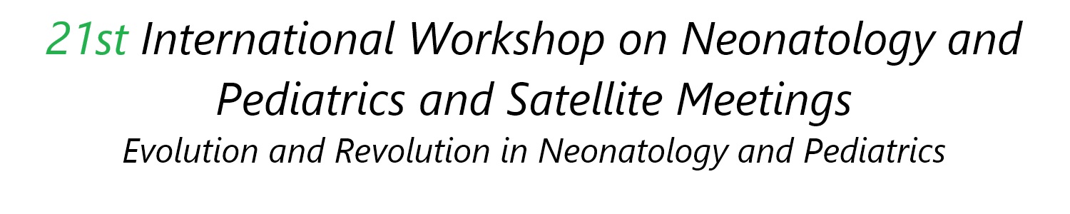 21st International Workshop on Neonatology and Pediatrics and Satellite MeetingsEvolution and Revolution in Neonatology and Pediatrics