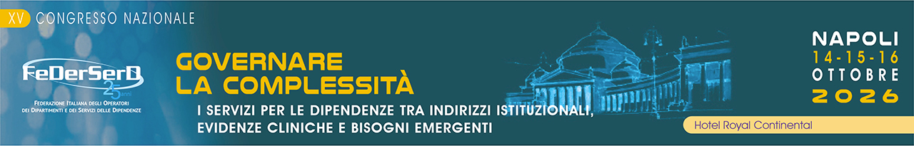 XV Congresso Nazionale FeDerSerD - GOVERNARE LA COMPLESSITA'. I SERVIZI PER LE DIPENDENZE TRA INDIRIZZI ISTITUZIONALI, EVIDENZE CLINICHE E BISOGNI EMERGENTI.