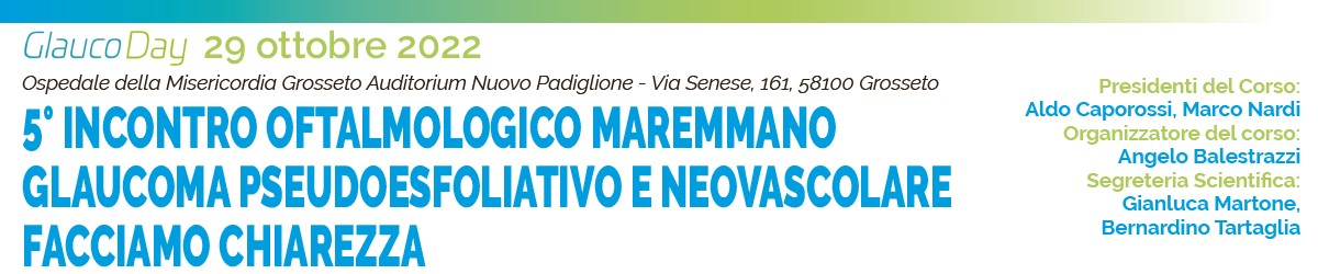 V^ INCONTRO OFTALMOLOGICO MAREMMANO
GLAUCOMA PSEUDOESFOLIATIVO e NEOVASCOLARE: FACCIAMO CHIAREZZA
