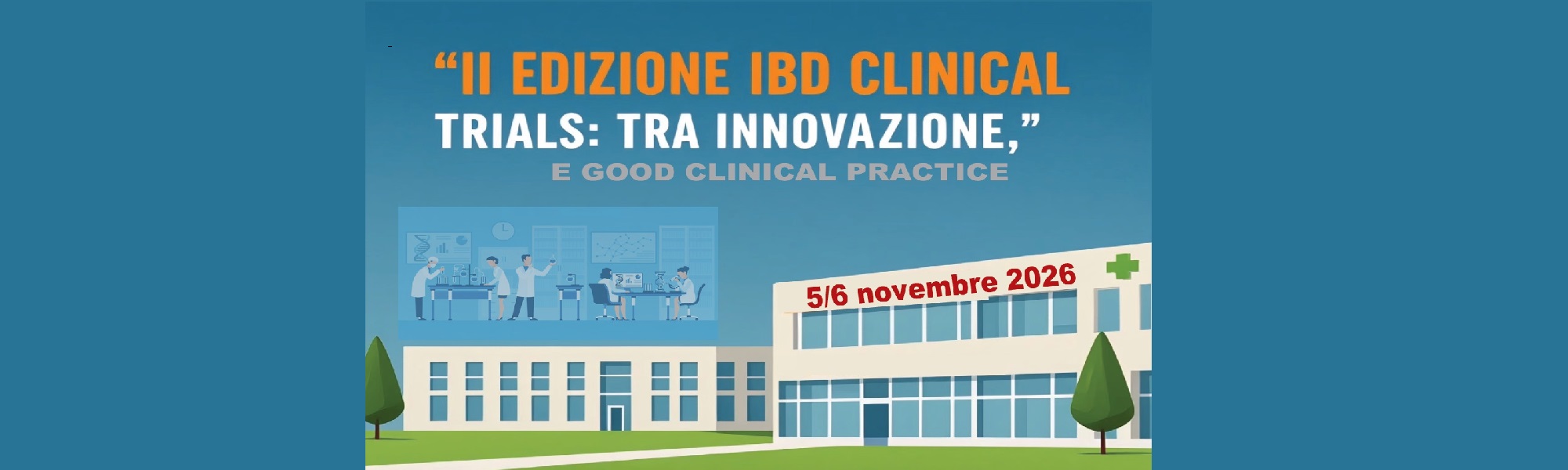 IBD CLINICAL TRIALS: TRA INNOVAZIONE, SOSTENIBILITA’ 
E GOOD CLINICAL PRACTICE II EDIZIONE