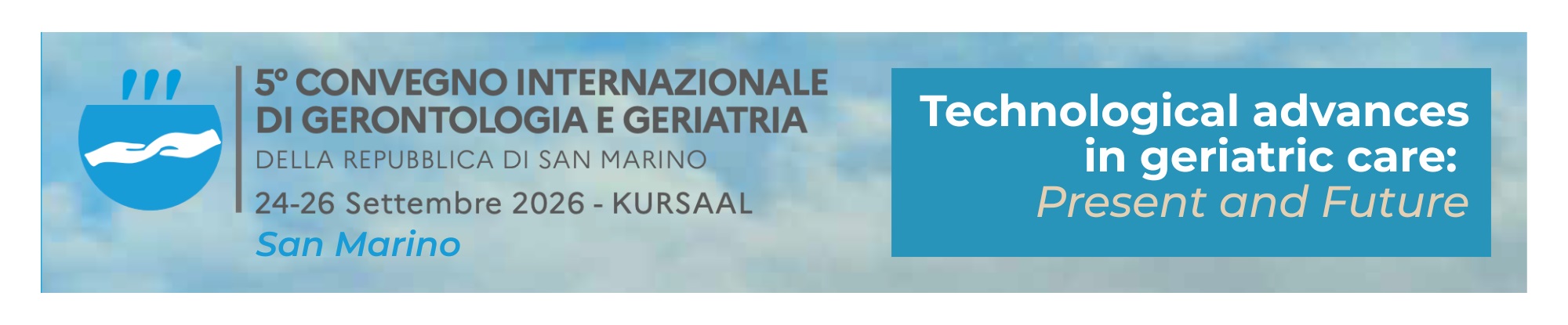 5° Convegno Internazionale di Gerontologia e Geriatria Technological advances in geriatric care: Present and Future