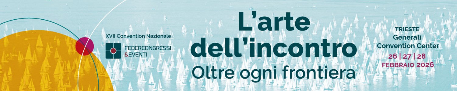 XVII CONVENTION FEDERCONGRESSI&EVENTI - L'ARTE DELL'INCONTRO OLTRE OGNI FRONTIERA