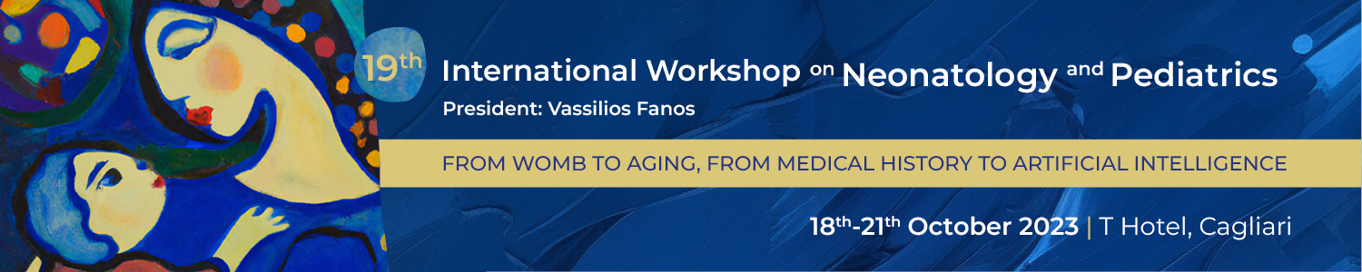19th International Workshop on Neonatology and PediatricsFROM WOMB TO AGING, FROM MEDICAL HISTORY TO ARTIFICIAL INTELLIGENCE