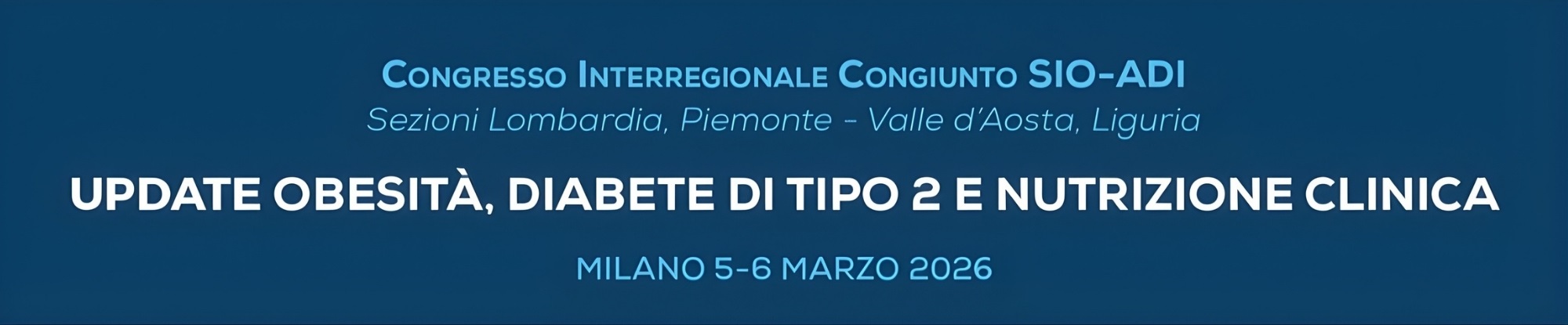 CONGRESSO INTERREGIONALE CONGIUNTO SIO-ADI 
Sezioni Lombardia, Piemonte - Valle d'Aosta, Liguria
UPDATE OBESITA', DIABETE DI TIPO 2 E NUTRIZIONE CLINICA