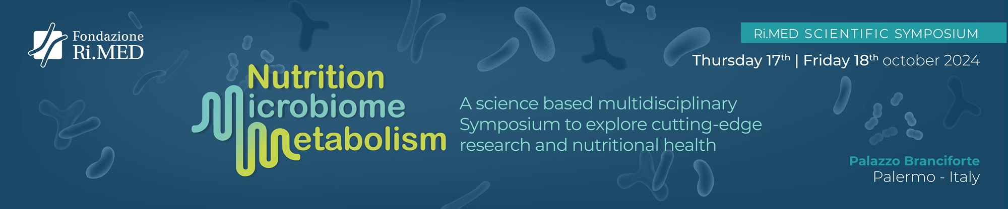 NUTRITION, MICROBIOME AND METABOLISM. A science based multidisciplinary Symposium to explore cutting-edge research and nutritional health