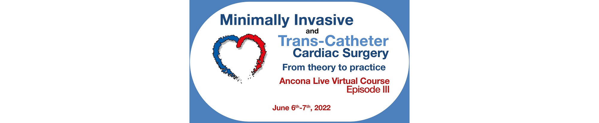 ANCONA LIVE VIRTUAL COURSE Episode III
Minimally Invasive and Trans-Catheter Cardiac Surgery - from Theory to Practice