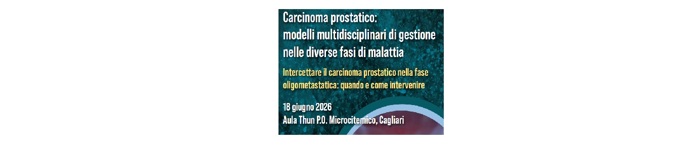 Corso Carcinoma prostatico: modelli multidisciplinari di gestione nelle diverse fasi di malattia. Intercettare il carcinoma prostatico nella fase oligometastatica: quando e come